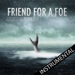 Friend For A Foe : Source of Isolation (Instrumental)
